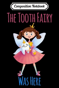 Composition Notebook: Kids Tooth Fairy Was Here Dental Dentist Gift Girls  Journal/Notebook Blank Lined Ruled 6x9 100 Pages