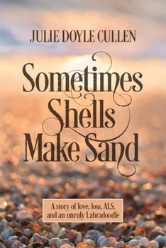 Paperback Sometimes Shells Make Sand: A story of love, loss, ALS, and an unruly Labradoodle Book