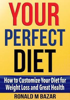 Paperback Your Perfect Diet: How to Customize Your Diet for Weight Loss and Great Health Book
