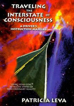 Paperback Traveling the Interstate of Consciousness: A Driver's Instruction Manual, Using Hemi-Sync to Access States of Non-Ordinary Reality Book