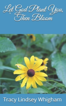 Paperback Let God Plant You, Then Bloom Book