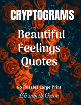 Paperback Cryprograms Beautiful Feelings Quotes: Cryptograms / Beautiful Feelings Quotes / 60 Puzzles Large Print / Amazing Gift for Your Love / Wonderful Desig Book