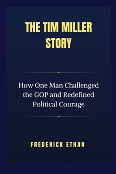 The Tim Miller Story: How One Man Challenged the GOP and Redefined Political Courage