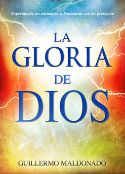 Paperback La Gloria de Dios: Experimente Un Encuentro Sobrenatural Con Su Presencia [Spanish] Book