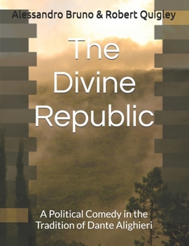 The Divine Republic: A Political Comedy in the Tradition of Dante Alighieri