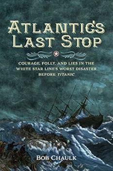 Paperback Atlantic's Last Stop: Courage, Folly, and Lies in the White Star Line's Worst Disaster Before Titanic Book