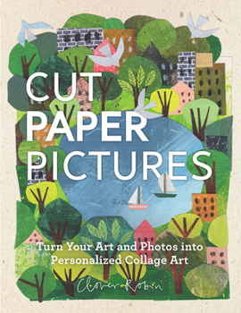 Hardcover Cut Paper Pictures: Turn Your Art and Photos Into Personalized Collages Book