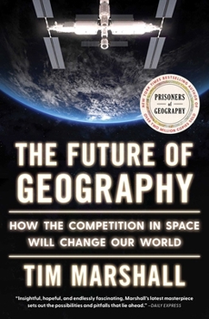 Paperback The Future of Geography: How the Competition in Space Will Change Our World Book