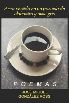 Paperback Amor vertido en un pozuelo de alabastro y alma gris [Spanish] Book