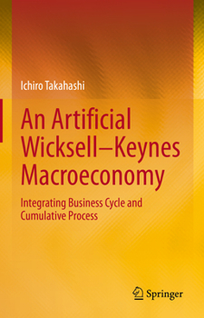 Hardcover An Artificial Wicksell--Keynes Macroeconomy: Integrating Business Cycle and Cumulative Process Book