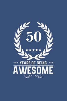 Paperback 50 Years Of Being Awesome: Great Birthday Gift Idea /50th Birthday Gift Idea /50 Year Old: A 6 x 9 Blank Lined Notebook. Unique Birthday Gift Alt Book