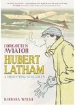 Paperback Forgotten Aviator Hubert Latham: A High-Flying Gentleman. Barbara Walsh Book