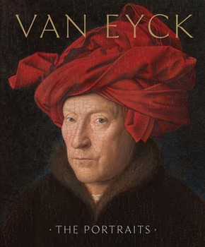 Van Eyck: The Portraits