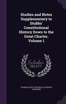 Hardcover Studies and Notes Supplementary to Stubbs' Constitutional History Down to the Great Charter, Volume 1 Book