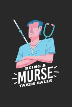 Being a Murse Takes Balls : Notebook Compact 6 X 9 Inches Blood Pressure Log 120 Cream Paper (Diary, Notebook, Composition Book, Writing Tablet)