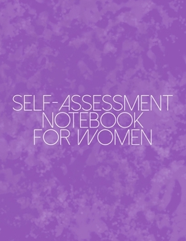 Self-Assessment Notebook For Women: A Guided Journal For Self Discovery And Exploration Towards Happiness And Inner Peace