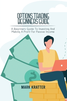 Paperback Options Trading Beginners Guide: A Beginners Guide To Investing And Making A Profit For Passive Income Book