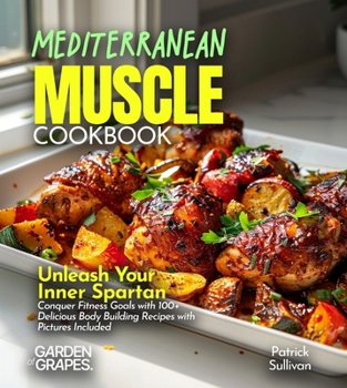 Paperback Mediterranean Muscle Cookbook: Unleash Your Inner Spartan Conquer Fitness Goals with 100+ Delicious Body Building Recipes with Pictures Included Book