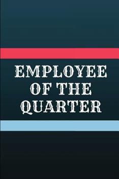 Paperback Employee of the Quarter: Customized Journal for Work Colleagues, Coworker Team Appreciation Notebook Book