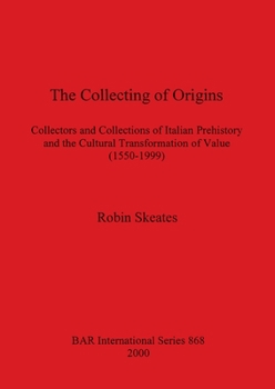 Paperback The Collecting of Origins: Collectors and Collections of Italian Prehistory and the Cultural Transformation of Value (1550-1999) Book