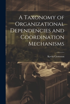 Paperback A Taxonomy of Organizational Dependencies and Coordination Mechanisms Book