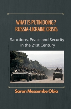 Paperback What is Putin Doing? Russia - Ukraine Crisis: Sanctions, Peace and Security in the 21st Century Book