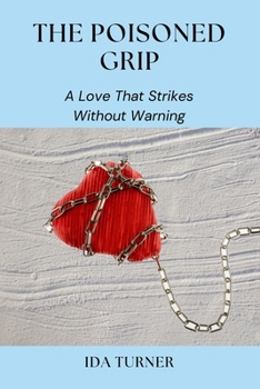 Paperback The Poisoned Grip: A Love That Strikes Without Warning Book