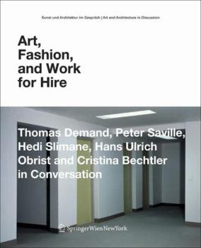 Paperback Art, Fashion and Work for Hire: Thomas Demand, Peter Saville, Hedi Slimane, Hans Ulrich Obrist and Cristina Bechtler in Conversation Book