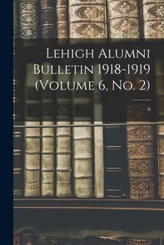 Paperback Lehigh Alumni Bulletin 1918-1919 (volume 6, No. 2); 6 Book