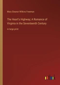 The Heart's Highway: A Romance of Virginia in the Seventeenth Century