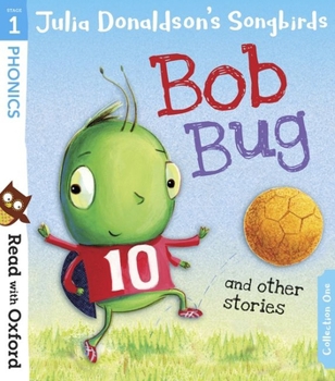 Bob Bug and Other Stories: Read with Oxford: Stage 1 - Book  of the Julia Donaldson's Songbirds Collections