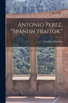 Paperback Antonio Perez, "Spanish Traitor." Book
