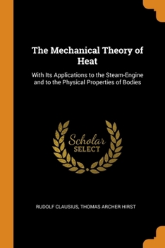 Paperback The Mechanical Theory of Heat: With Its Applications to the Steam-Engine and to the Physical Properties of Bodies Book