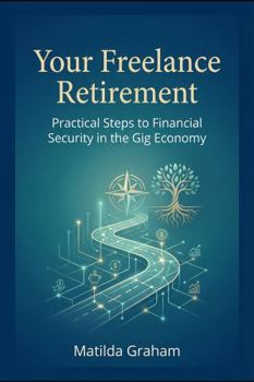 Paperback Your Freelance Retirement: Practical Steps to Financial Security in the Gig Economy Book