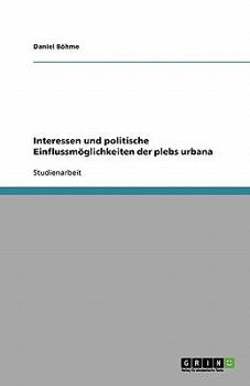 Interessen und politische Einflussmöglichkeiten der plebs urbana