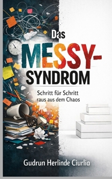 Das "Messy-Syndrom": Schritt für Schritt Anleitung aus dem "Messy-Chaos" (German Edition)