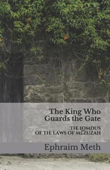 Paperback The King Who Guards the Gate: The Lomdus of the Laws of Mezuzah Book