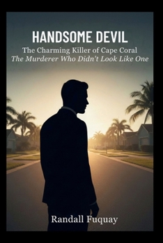 Paperback Handsome Devil: The Charming Killer of Cape Coral: The Murderer Who Didn't Look Like One Book