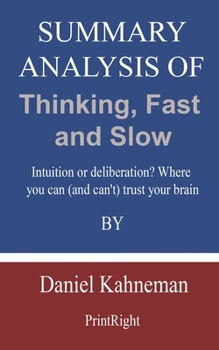 Paperback Summary Analysis Of Thinking, Fast and Slow: Intuition or deliberation? Where you can (and can't) trust your brain By Daniel Kahneman Book