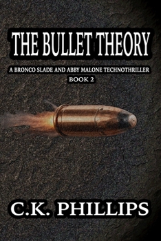 The Bullet Theory: A Bronco Slade and Abby Malone Technothriller (A Slade & Malone Mystery)