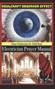 Electrician Prayer Manual: SoulCraft Observer Effect (TRUE & LIVING KEMETIC SCIENCE)