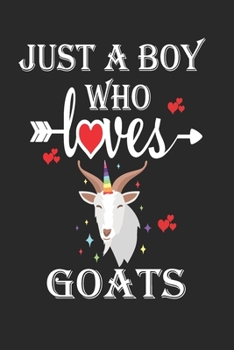 Just a Boy Who Loves Goats: Gift for Goats Lovers, Goats Lovers Journal / Notebook / Diary / Birthday Gift