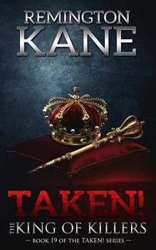 Taken! - The King of Killers - Book #19 of the Taken!