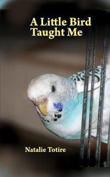 Paperback A Little Bird Taught Me: Inspirations from a parakeet Book