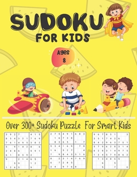 Paperback Sudoku For Kids Ages 8 Over 300+ Sudoku Puzzle For Smart Kids: Fun and Educational Sudoku Puzzles designed specifically for Kids Challenging and Fun S Book