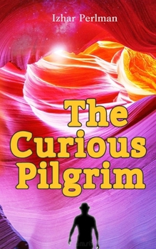 Paperback The Curious Pilgrim: Join the Unusual Self-Discovery Pilgrimage, Full of Mystery, Hope, Happiness. A Guided Journal with all the Spiritual Book