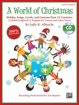 A World of Christmas -- Holiday Songs, Carols, and Customs from 15 Countries: A Global Songbook or Program for Unison and 2-Part Voices (Teacher's Handbook), Book (100% Reproducible)