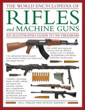 Hardcover The World Encyclopedia of Rifles and Machine Guns: An Illustrated Guide to 500 Firearms Book