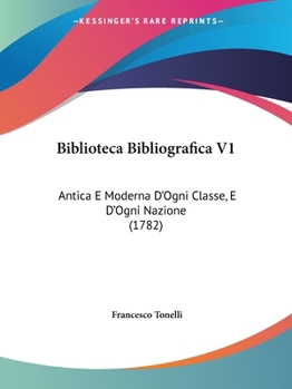 Paperback Biblioteca Bibliografica V1: Antica E Moderna D'Ogni Classe, E D'Ogni Nazione (1782) Book