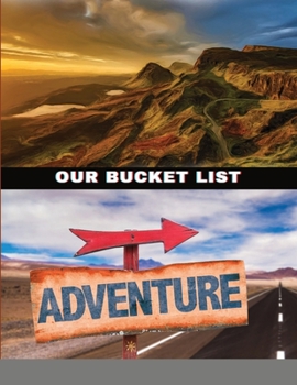 Our Bucket List Adventure: A Journal for Couples (Activity Books for Couples Series)